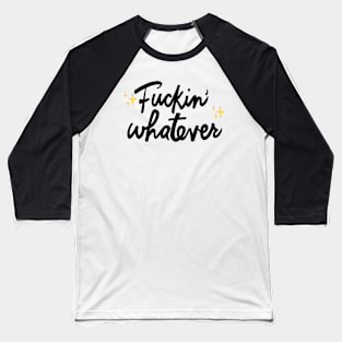 Fuckin' Whatever Baseball T-Shirt